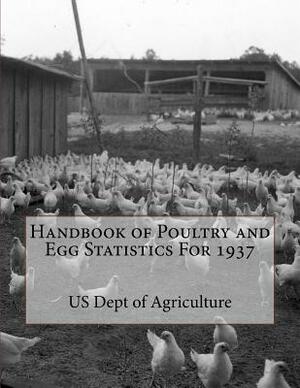 Handbook of Poultry and Egg Statistics For 1937 by Us Dept of Agriculture