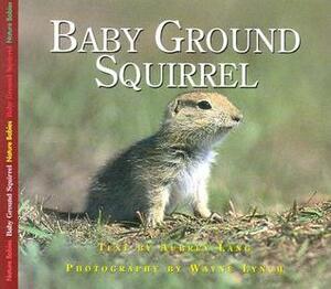 Nbs Baby Ground Squirrel: Baby Ground Squirrel by Aubrey Lang, Wayne Lynch