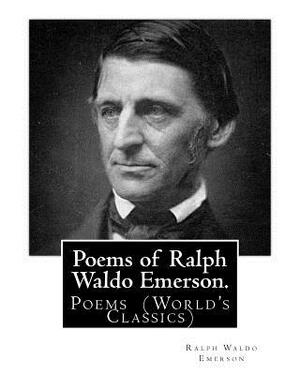 Poems of Ralph Waldo Emerson. By: Ralph Waldo Emerson: Poems (World's Classics) by Ralph Waldo Emerson