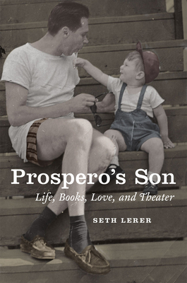 Prospero's Son: Life, Books, Love, and Theater by Seth Lerer