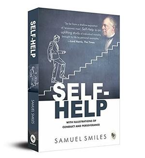 Self-Help : With Illustrations Of Conduct and Perseverance [Sep 05, 2016] Smiles, Samuel by Samuel Smiles