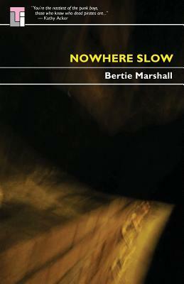 Nowhere Slow by Bertie Marshall