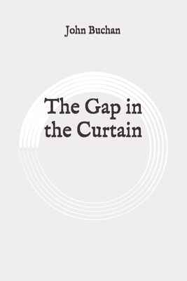 The Gap in the Curtain: Original by John Buchan
