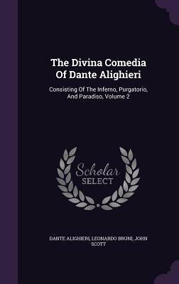 The Divina Comedia of Dante Alighieri: Consisting of the Inferno, Purgatorio, and Paradiso, Volume 2 by John Scott, Dante Alighieri, Leonardo Bruni