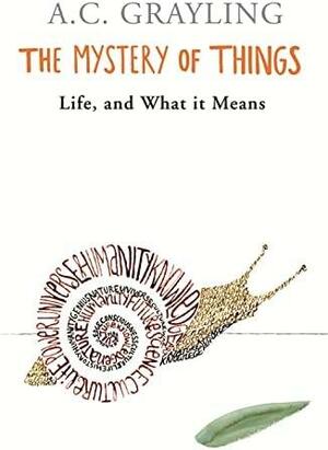 The Mystery of Things by A.C. Grayling