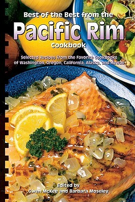 Best of the Best from the Pacific Rim Cookbook: Selected Recipes from the Favorite Cookbooks of Washington, Oregon, California, Alaska, and Hawaii by 