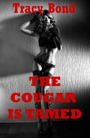 THE COUGAR IS TAMED by Tracy Bond
