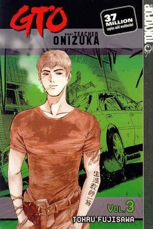 GTO: Great Teacher Onizuka, Vol. 3 by Tōru Fujisawa