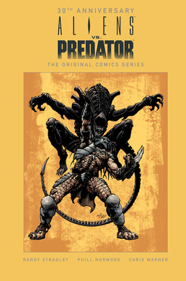 Aliens vs. Predator: The Original Comics Series (30th Anniversary Edition) by Randy Stradley
