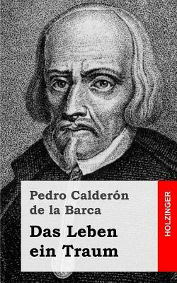 Das Leben ein Traum: (La vida es sueño) by Pedro Calderón de la Barca