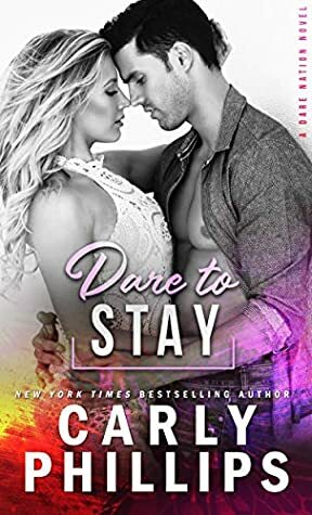 Dare to Stay by Carly Phillips