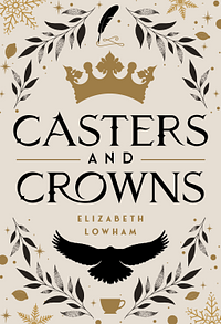 Casters and Crowns by Elizabeth Lowham