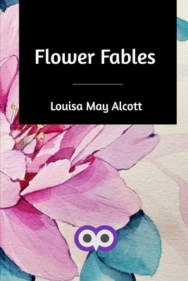 Flower Fables by Louisa May Alcott