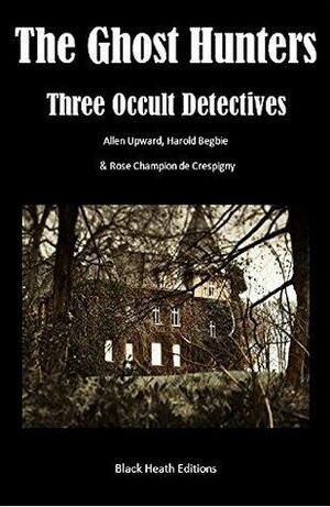 The Ghost Hunters: Three Occult Detectives by Rose Champion De Crespigny, Allen Upward, Harold Begbie