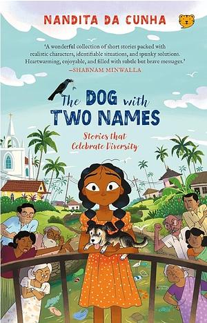 The Dog with Two Names And Other Stories:Stories That Celebrate Diversity  by Nandita da Cunha