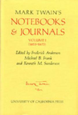 Mark Twain's Notebooks & Journals, Volume I: (1855-1873) by Kenneth M. Sanderson, Mark Twain, Michael B. Frank, Frederick Anderson