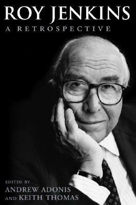 Roy Jenkins: A Retrospective by Andrew Adonis, Keith Thomas