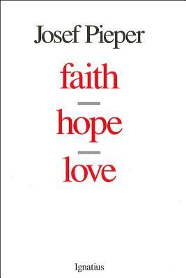 Faith, Hope, Love by Josef Pieper