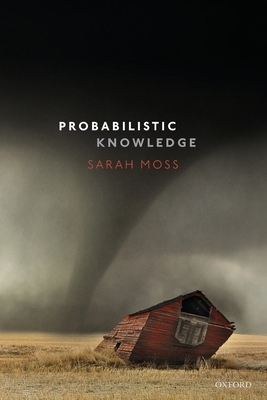 Probabilistic Knowledge by Sarah Moss