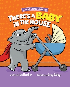 There's a Baby in the House: A Sweet Book about Welcoming a New Baby Sibling by Liz Fletcher