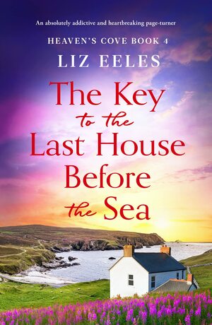 The Key to the Last House Before the Sea by Liz Eeles