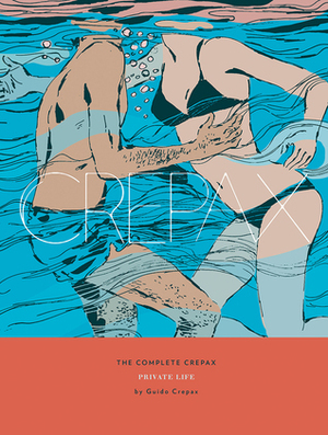 The Complete Crepax Vol. 4: Private Life by Guido Crepax
