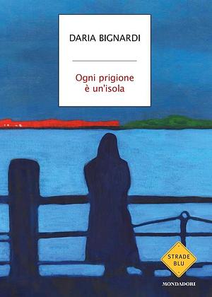 Ogni prigione è un'isola by Daria Bignardi