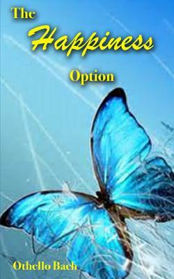The Happiness Option by Othello Bach