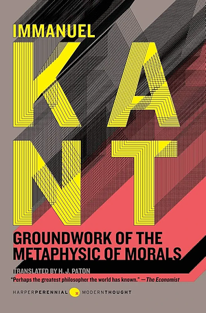 Groundwork for the Metaphysics of Morals by Immanuel Kant