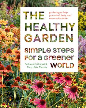 The Healthy Garden: Simple Steps for a Greener World by Mary-Kate Mackey, Kathleen Norris Brenzel