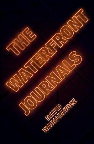 Waterfront Journals by David Wojnarowicz, David Wojnarowicz