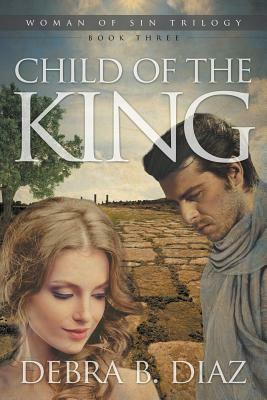 Child of the King by Debra B. Diaz