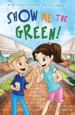 Show Me the Green! by D. S. Venetta