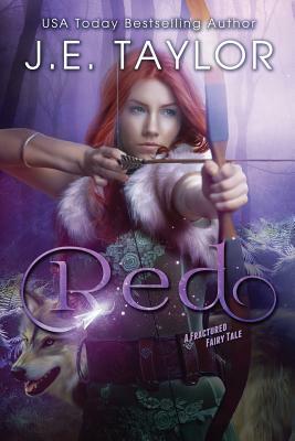 Red: A Fractured Fairy Tale by J. E. Taylor
