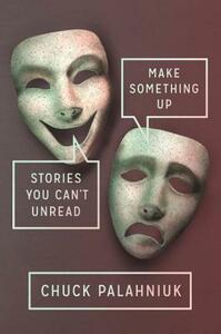 Make Something Up by Chuck Palahniuk