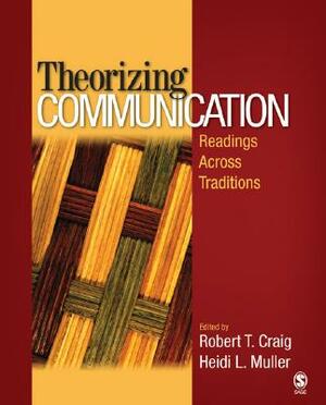 Theorizing Communication: Readings Across Traditions by Heidi L. Muller, Robert T. Craig