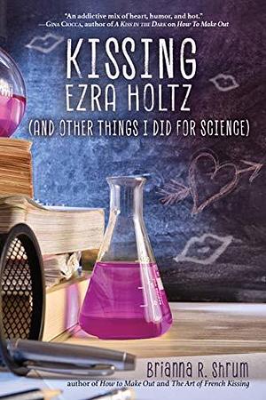 Kissing Ezra Holtz by Brianna R. Shrum, Brianna R. Shrum