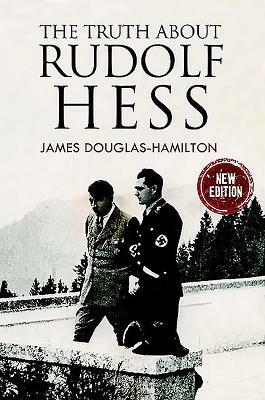 The Truth about Rudolf Hess by James Douglas