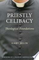 Priestly Celibacy by J. Francis Stafford, Gary Selin