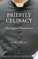 Priestly Celibacy by Gary Selin, J. Francis Stafford