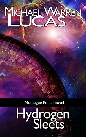 Hydrogen Sleets: a Montague Portal novel by Michael Warren Lucas