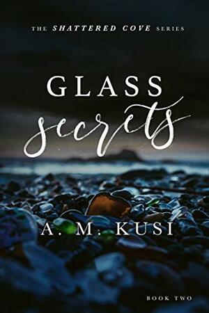 Glass Secrets by A.M. Kusi