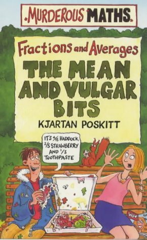 The Mean and Vulgar Bits: Fractions and Averages by Kjartan Poskitt