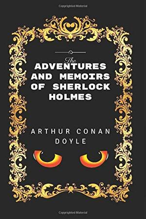 The Adventures and Memoirs of Sherlock Holmes: By Arthur Conan Doyle - Illustrated by Arthur Conan Doyle