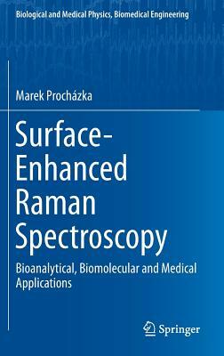 Surface-Enhanced Raman Spectroscopy: Bioanalytical, Biomolecular and Medical Applications by Marek Prochazka