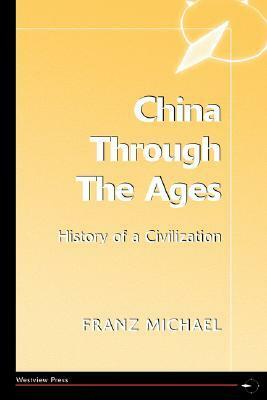 China Through the Ages: History of a Civilization by Franz Michael