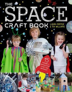 The Space Craft Book: 15 Things a Space Fan Can't Do Without! by Laura Minter, Tia Williams