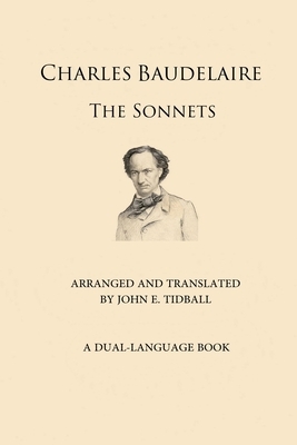 Charles Baudelaire: The Sonnets: Arranged and Translated by John E. Tidball by John E. Tidball