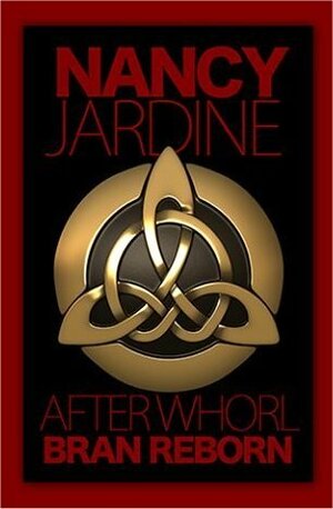 After Whorl: Bran Reborn (# 2, Celtic Fervour Series) by Nancy Jardine