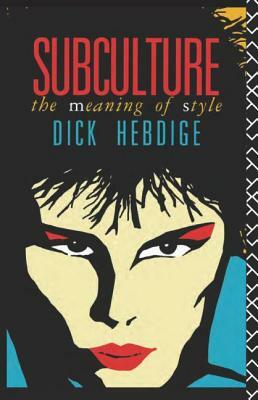 Subculture: The Meaning of Style by Dick Hebdige